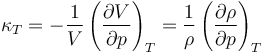 \kappa_T = -\frac{1}{V}\left(\frac{\partial V}{\partial p}\right)_T = \frac{1}{\rho}\left(\frac{\partial \rho}{\partial p}\right)_T