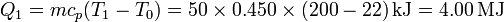 Q_1 =m c_p(T_1-T_0) = 50\times 0.450\times(200-22)\,\mathrm{kJ}=4.00\,\mathrm{MJ}