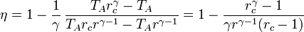 \eta = 1-\frac{1}{\gamma}\,\frac{T_Ar_c^\gamma-T_A}{T_Ar_cr^{\gamma-1}-T_Ar^{\gamma-1}} = 1 - \frac{r_c^\gamma-1}{\gamma r^{\gamma-1}(r_c-1)}