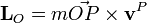 \mathbf{L}_O=m\vec{OP}\times\mathbf{v}^P