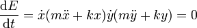 \frac{\mathrm{d}E}{\mathrm{d}t}=\dot{x}(m\ddot{x}+kx)
\dot{y}(m\ddot{y}+ky) = 0