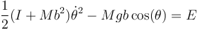 \frac{1}{2}(I+Mb^2)\dot{\theta}^2-Mgb\cos(\theta)=E