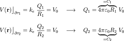 \begin{array}{l}\displaystyle V(\mathbf{r})\big\rfloor_{\partial\tau_1}=k_e\ \frac{Q_1}{R_1}=V_0\quad\longrightarrow\quad Q_1=\overbrace{4\pi\varepsilon_0R_1}^{=C_1}\!\ V_0\\ \\
\displaystyle V(\mathbf{r})\big\rfloor_{\partial\tau_2}=k_e\ \frac{Q_2}{R_2}=V_0\quad\longrightarrow\quad Q_2=\underbrace{4\pi\varepsilon_0R_2}_{=C_2}\!\ V_0\end{array}
