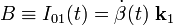 B\equiv I_{01}(t)=\dot{\beta}(t)\ \mathbf{k}_1
