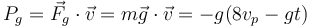 
P_g = \vec{F}_g\cdot\vec{v} = m\vec{g}\cdot\vec{v} = -g(8v_p-gt)
