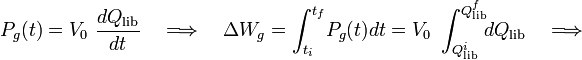 P_g(t)=V_0\ \frac{dQ_\mathrm{lib}}{dt}\quad\Longrightarrow\quad\Delta W_g=\int_{t_i}^{t_f}\!P_g(t)dt=V_0\ \int_{Q_\mathrm{lib}^i}^{Q_\mathrm{lib}^f}\!\! dQ_\mathrm{lib}\quad\Longrightarrow