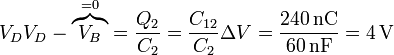 V_D V_D-\overbrace{V_B}^{=0} = \frac{Q_2}{C_2}=\frac{C_{12}}{C_2}\Delta V = \frac{240\,\mathrm{nC}}{60\,\mathrm{nF}}=4\,\mathrm{V}