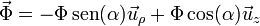 \vec{\Phi} = -\Phi\,\mathrm{sen}(\alpha)\vec{u}_\rho + \Phi\cos(\alpha)\vec{u}_z