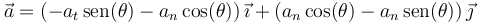 \vec{a}=\left(-a_t\,\mathrm{sen}(\theta)-a_n\cos(\theta)\right)\vec{\imath}+\left(a_n\cos(\theta)-a_n\,\mathrm{sen}(\theta)\right)\vec{\jmath}