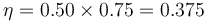 \eta = 0.50\times 0.75 = 0.375\,