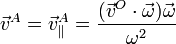 \vec{v}^A=\vec{v}^A_\parallel = \frac{(\vec{v}^O\cdot\vec{\omega})\vec{\omega}}{\omega^2}