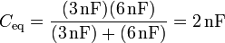 C_\mathrm{eq}=\frac{(3\,\mathrm{nF})(6\,\mathrm{nF})}{(3\,\mathrm{nF})+(6\,\mathrm{nF})}=2\,\mathrm{nF}