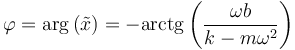 \varphi =\arg\left(\tilde{x}\right) = -\mathrm{arctg}\left(\frac{\omega b}{k-m\omega^2}\right)