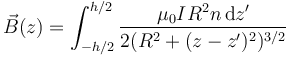 \vec{B}(z) = \int_{-h/2}^{h/2}\frac{\mu_0IR^2n\,\mathrm{d}z'}{2(R^2+(z-z')^2)^{3/2}}