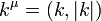 k^\mu = (k,|k|)\,