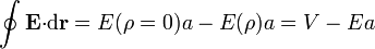 \oint \mathbf{E}{\cdot}\mathrm{d}\mathbf{r}=E(\rho=0)a-E(\rho)a=V-E a