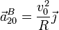 \vec{a}^B_{20}=\frac{v_0^2}{R}\vec{\jmath}