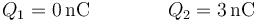 Q_1=0\,\mathrm{nC}\qquad\qquad Q_2=3\,\mathrm{nC}