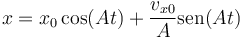 x = x_0\cos(A t)+\frac{v_{x0}}{A}\mathrm{sen}(A t)