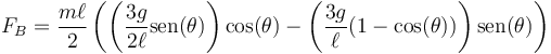 F_B = \frac{m\ell{}}{2}\left(\left(\frac{3g}{2\ell}\mathrm{sen}(\theta)\right)\cos(\theta)-\left(\frac{3g}{\ell{}}(1-\cos(\theta))\right)\mathrm{sen}(\theta)\right)