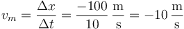 v_m=\frac{\Delta x}{\Delta t}=\frac{-100}{10}\,\frac{\mathrm{m}}{\mathrm{s}}=-10\,\frac{\mathrm{m}}{\mathrm{s}}