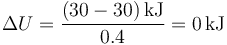 \Delta U=\frac{(30-30)\,\mathrm{kJ}}{0.4}=0\,\mathrm{kJ}