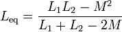 L_\mathrm{eq} = \frac{L_1L_2-M^2}{L_1+L_2-2M}