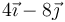 4\vec{\imath}-8\vec{\jmath}