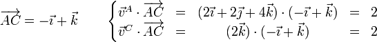 \overrightarrow{AC}=-\vec{\imath}+\vec{k}\qquad\left\{\begin{matrix}\vec{v}^A\cdot\overrightarrow{AC} & = & (2\vec{\imath}+2\vec{\jmath}+4\vec{k})\cdot(-\vec{\imath}+\vec{k}) & = & 2 \\ \vec{v}^C\cdot\overrightarrow{AC} & = & (2\vec{k})\cdot(-\vec{\imath}+\vec{k}) & = & 2 \end{matrix}\right.