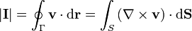 \left|\mathbf{I}\right| = \oint_\Gamma \mathbf{v}\cdot\mathrm{d}\mathbf{r} = \int_S\left(\nabla\times\mathbf{v}\right)\cdot\mathrm{d}\mathbf{S}