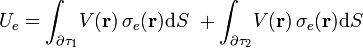 U_e=\int_{\partial\tau_1}\! V(\mathbf{r})\!\ \sigma_e(\mathbf{r})\mathrm{d}S\ +\int_{\partial\tau_2}\! V(\mathbf{r})\!\ \sigma_e(\mathbf{r})\mathrm{d}S