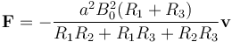 \mathbf{F}=-\frac{a^2 B_0^2(R_1+R_3)}{R_1R_2+R_1R_3+R_2R_3}\mathbf{v}