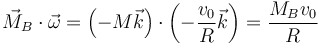 \vec{M}_B\cdot\vec{\omega} = \left(-M\vec{k}\right)\cdot\left(-\frac{v_0}{R}\vec{k}\right) = \frac{M_Bv_0}{R}