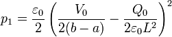 p_1 = \frac{\varepsilon_0}{2}\left(\frac{V_0}{2(b-a)}-\frac{Q_0}{2\varepsilon_0 L^2}\right)^2