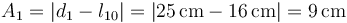 A_1 = |d_1-l_{10}| = |25\,\mathrm{cm}-16\,\mathrm{cm}| = 9\,\mathrm{cm}