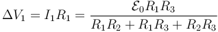 \Delta V_1 = I_1R_1 = \frac{\mathcal{E}_0R_1R_3}{R_1R_2+R_1R_3+R_2R_3}