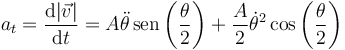 a_t=\frac{\mathrm{d}|\vec{v}|}{\mathrm{d}t}=A\ddot{\theta}\,\mathrm{sen}\left(\frac{\theta}{2}\right)+\frac{A}{2}\dot{\theta}^2\cos\left(\frac{\theta}{2}\right)