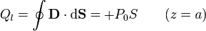 Q_l=\oint \mathbf{D}\cdot\mathrm{d}\mathbf{S}=+P_0S\qquad(z=a)