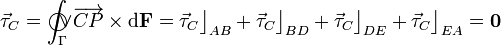 \vec{\tau}_C=\int_\Gamma\!\!\!\!\!\!\!\bigcirc\!\!\!\!\vee \!\overrightarrow{CP}\times\mathrm{d}\mathbf{F}=\vec{\tau}_C\big\rfloor_{AB}+\vec{\tau}_C\big\rfloor_{BD}+\vec{\tau}_C\big\rfloor_{DE}+\vec{\tau}_C\big\rfloor_{EA}=\mathbf{0}