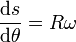\frac{\mathrm{d}s}{\mathrm{d}\theta}=R\omega