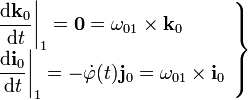 \left.\begin{array}{l}\displaystyle \frac{\mathrm{d}\mathbf{k}_0}{\mathrm{d}t}\bigg|_1=\mathbf{0}=\mathbf{\omega}_{01}\times\mathbf{k}_0 \\ \displaystyle \frac{\mathrm{d}\mathbf{i}_0}{\mathrm{d}t}\bigg|_1=-\dot{\varphi}(t) \mathbf{j}_0=\mathbf{\omega}_{01}\times\mathbf{i}_0\end{array}\right\}