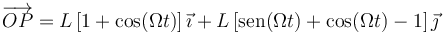 \overrightarrow{OP} = L\left[1+\cos(\Omega t)\right]\vec{\imath}+L\left[\mathrm{sen}(\Omega t)+\cos(\Omega t)-1\right]\vec{\jmath}