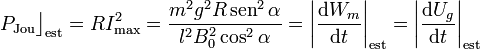 P_\mathrm{Jou}\big\rfloor_\mathrm{est}=R I_\mathrm{max}^2=\frac{m^2g^2R\,\mathrm{sen}^2\,\alpha}{l^2B_0^2\cos^2\alpha}=\bigg|\frac{\mathrm{d}W_m}{\mathrm{d}t}\bigg|_\mathrm{est}=\bigg|\frac{\mathrm{d}U_g}{\mathrm{d}t}\bigg|_\mathrm{est}