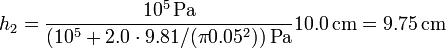 h_2 = \frac{10^5\,\mathrm{Pa}}{\left(10^5+2.0\cdot 9.81/(\pi 0.05^2)\right)\mathrm{Pa}}10.0\,\mathrm{cm} = 9.75\,\mathrm{cm}