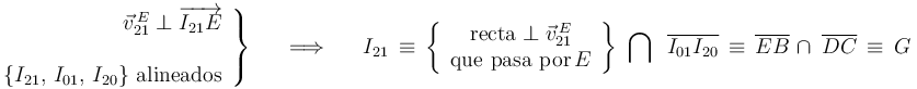 \left.\begin{array}{r}
\vec{v}_{21}^{\, E}\perp\overrightarrow{I_{21}E} \\ \\ \{I_{21},\, I_{01},\, I_{20}\} \,\,\mathrm{alineados} \end{array}\right\} \,\,\,\,\,\,\,\,\,\Longrightarrow\,\,\,\,\,\,\,\,\, I_{21}\,\equiv\,\left\{\begin{array}{c} \mathrm{recta}\perp\vec{v}_{21}^{\, E} \\ \mathrm{que}\,\,\mathrm{pasa}\,\,\mathrm{por} \, E \end{array}\right\}\,\,\bigcap\,\,\,\overline{I_{01}I_{20}}\,\equiv\,\overline{EB}\,\,\cap\,\,\,\overline{DC}\,\equiv\,G