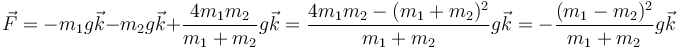 \vec{F}=-m_1g\vec{k}-m_2g\vec{k}+\frac{4m_1m_2}{m_1+m_2}g\vec{k}
=\frac{4m_1m_2-(m_1+m_2)^2}{m_1+m_2}g\vec{k}=-\frac{(m_1-m_2)^2}{m_1+m_2}g\vec{k}