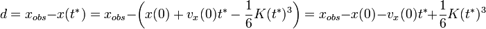 d=x_{obs}-x(t^*)=x_{obs}-\left(x(0)+v_x(0)t^*-\frac{1}{6}K(t^*)^3\right)=x_{obs}-x(0)-v_x(0)t^*+\frac{1}{6}K(t^*)^3