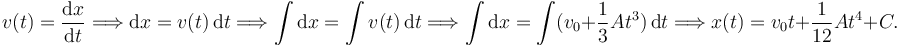 
v(t) = \dfrac{\mathrm{d}x}{\mathrm{d}t}
\Longrightarrow
\mathrm{d}x = v(t)\,\mathrm{d}t
\Longrightarrow
\int\mathrm{d}x =\int v(t)\,\mathrm{d}t
\Longrightarrow
\int\mathrm{d}x =\int (v_0 + \dfrac{1}{3}At^3)\,\mathrm{d}t
\Longrightarrow
x(t) = v_0t + \dfrac{1}{12}At^4 + C.
