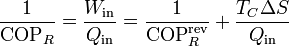 \frac{1}{\mathrm{COP}_R} = \frac{W_\mathrm{in}}{Q_\mathrm{in}} = \frac{1}{\mathrm{COP}^\mathrm{rev}_R}+\frac{T_C\Delta S}{Q_\mathrm{in}}