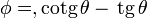 \phi = º,\mathrm{cotg}\,\theta - \,\mathrm{tg}\,\theta\,